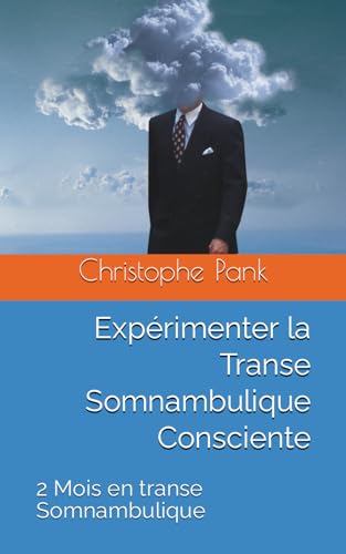 Expérimenter la Transe Somnambulique Consciente: 2 Mois en transe Somnambulique von Independently published